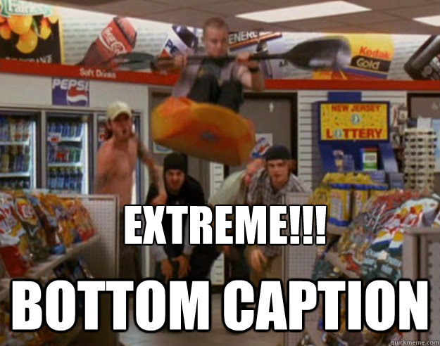 extreme!!! Bottom caption  Harold and Kumar Extreme Kayaking
