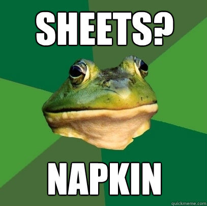 Sheets? Napkin  Foul Bachelor Frog