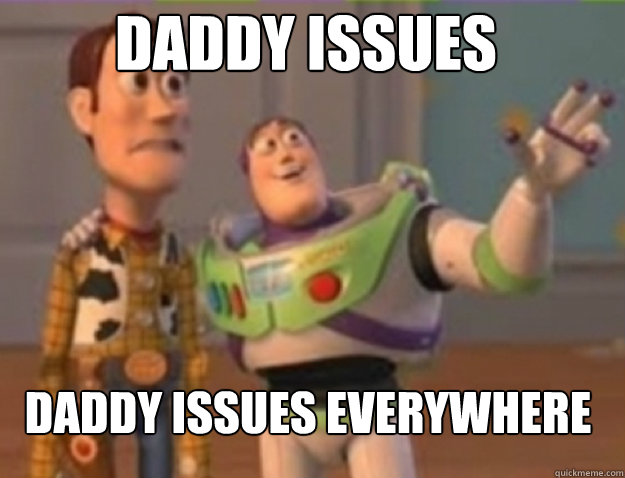 Daddy issues daddy issues Everywhere  