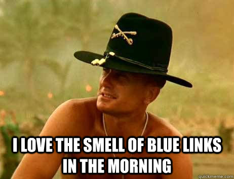  I love the smell of blue links in the morning -  I love the smell of blue links in the morning  Colonel Kilgore