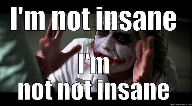 I'M NOT INSANE I'M NOT NOT INSANE Joker Mind Loss