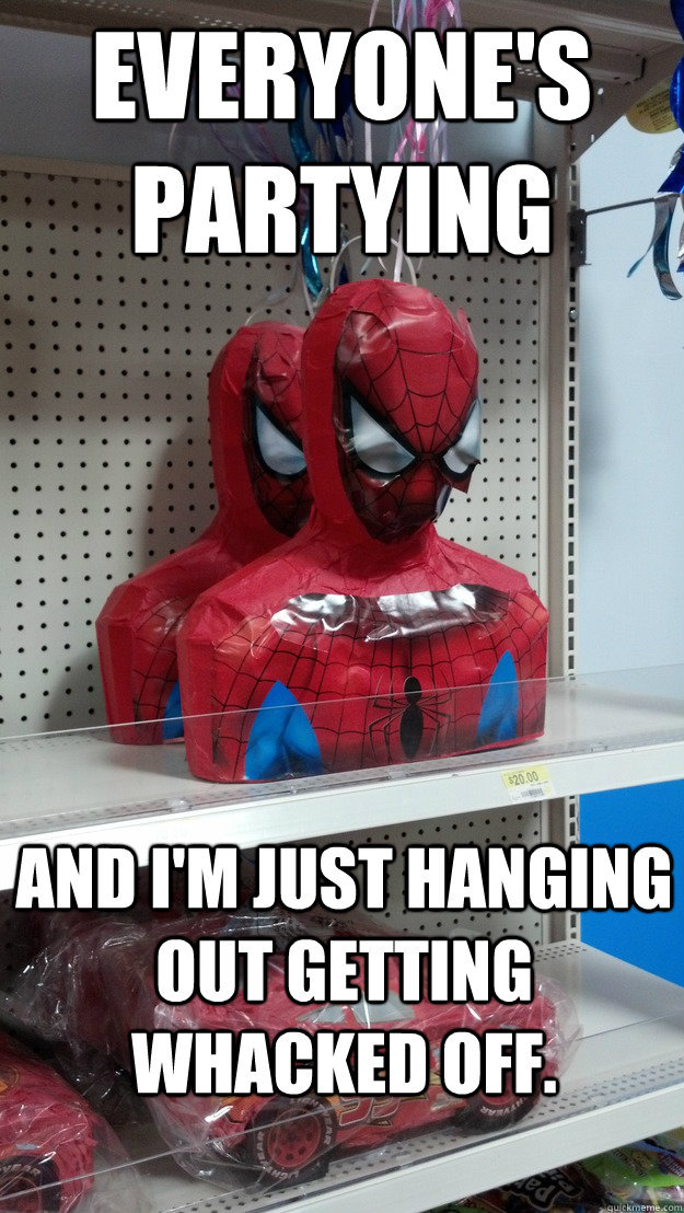 Everyone's partying And I'm just hanging out getting whacked off. - Everyone's partying And I'm just hanging out getting whacked off.  Spiderman Pinata