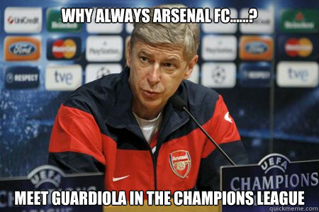 Why always Arsenal FC......? meet Guardiola in the Champions League  