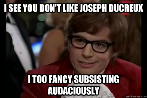 i see you don't like Joseph Ducreux i too fancy subsisting audaciously  Dangerously - Austin Powers