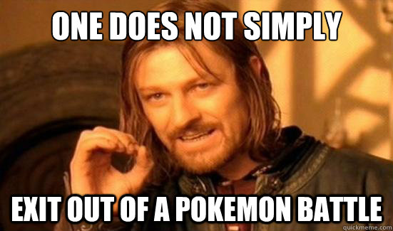 One Does Not Simply Exit out of a Pokemon battle  Boromir