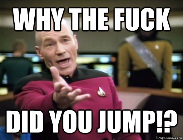 why the fuck did you jump!?  Annoyed Picard HD