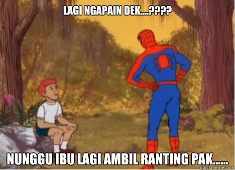 Lagi Ngapain Dek....???? Nunggu Ibu Lagi Ambil Ranting Pak...... - Lagi Ngapain Dek....???? Nunggu Ibu Lagi Ambil Ranting Pak......  Spiderman Anus