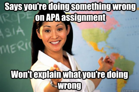 Says you're doing something wrong on APA assignment Won't explain what you're doing wrong  