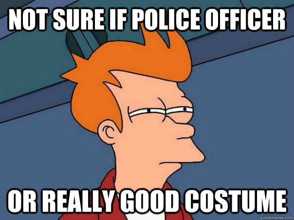 Not sure if police officer or really good costume - Not sure if police officer or really good costume  Futurama Fry