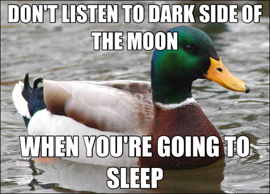 DON'T LISTEN TO DARK SIDE OF THE MOON WHEN YOU'RE GOING TO SLEEP  Actual Advice Mallard