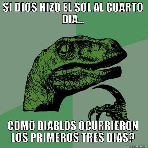 SI DIOS HIZO EL SOL AL CUARTO DIA... COMO DIABLOS OCURRIERON LOS PRIMEROS TRES DIAS? Philosoraptor