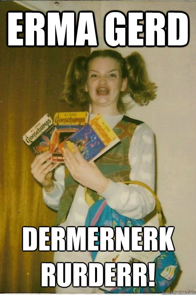 Erma gerd Dermernerk
rurderr!  BERKS