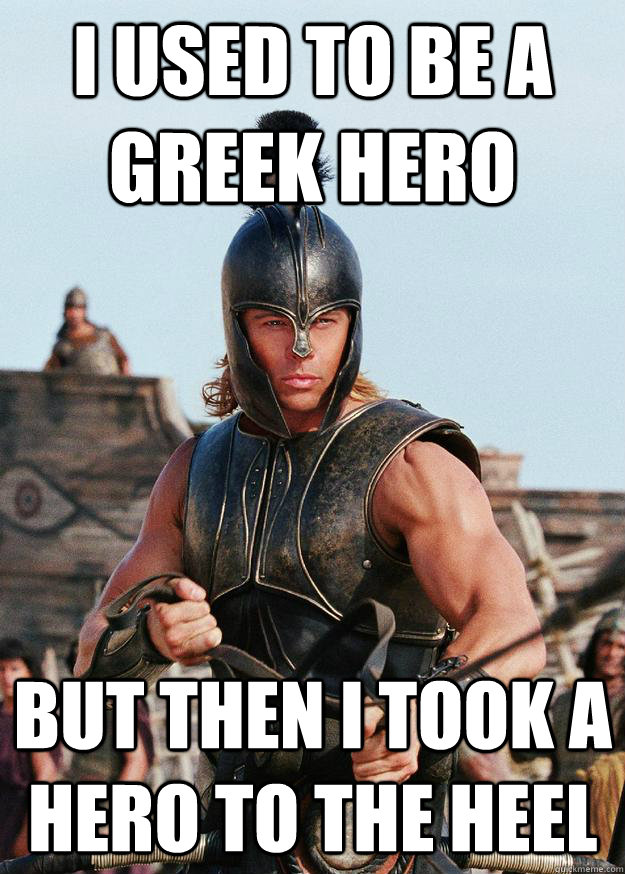 I used to be a greek hero but then i took a hero to the heel  skyrim achilles