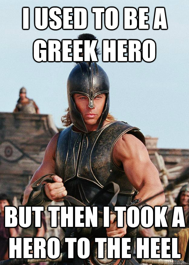 I used to be a greek hero but then i took a hero to the heel - I used to be a greek hero but then i took a hero to the heel  skyrim achilles