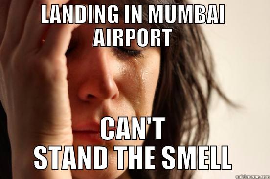 LANDING IN MUMBAI AIRPORT CAN'T STAND THE SMELL First World Problems