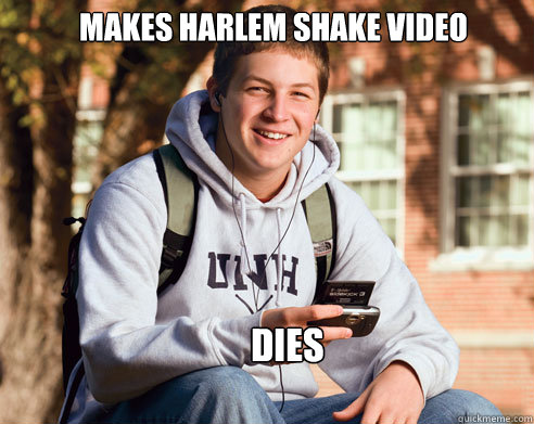 Makes Harlem shake video dies  College Freshman