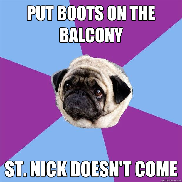 put boots on the balcony st. nick doesn't come  Lonely Pug