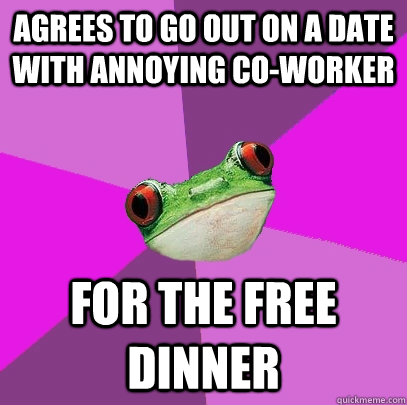 agrees to go out on a date with annoying co-worker  for the free dinner   Foul Bachelorette Frog