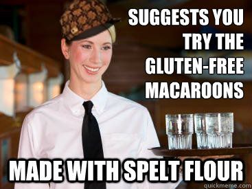 suggests you
try the
gluten-free
macaroons made with SPELT FLOUR  Scumbag Waitress