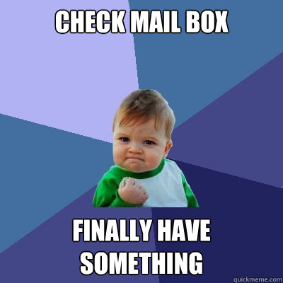 Check mail box Finally have something - Check mail box Finally have something  Success Kid