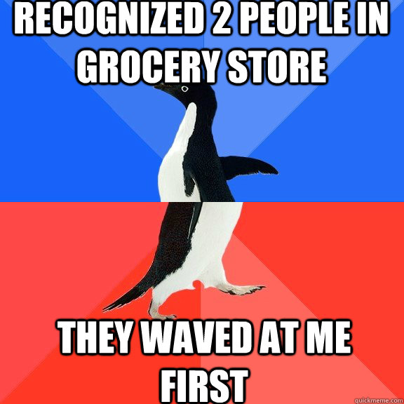 Recognized 2 people in grocery store they waved at me first  Socially Awkward Awesome Penguin