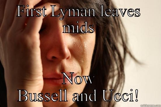 FIRST LYMAN LEAVES MIDS NOW BUSSELL AND UCCI! First World Problems