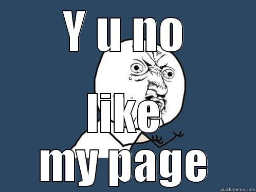 Y U NO LIKE MY PAGE Y U No