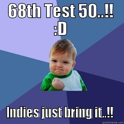 68TH TEST 50..!! :D INDIES JUST BRING IT..!!  Success Kid
