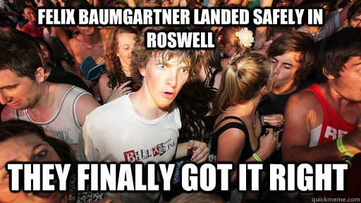 Felix Baumgartner landed safely in roswell They finally got it right  Sudden Clarity Clarence