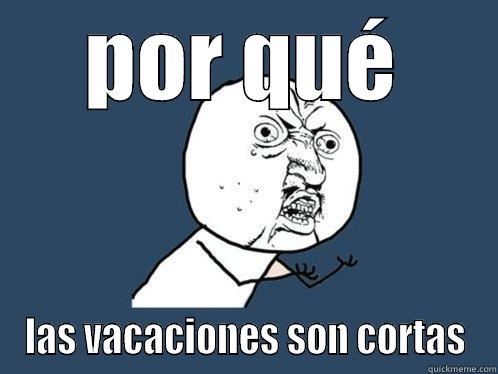 POR QUÉ LAS VACACIONES SON CORTAS Y U No