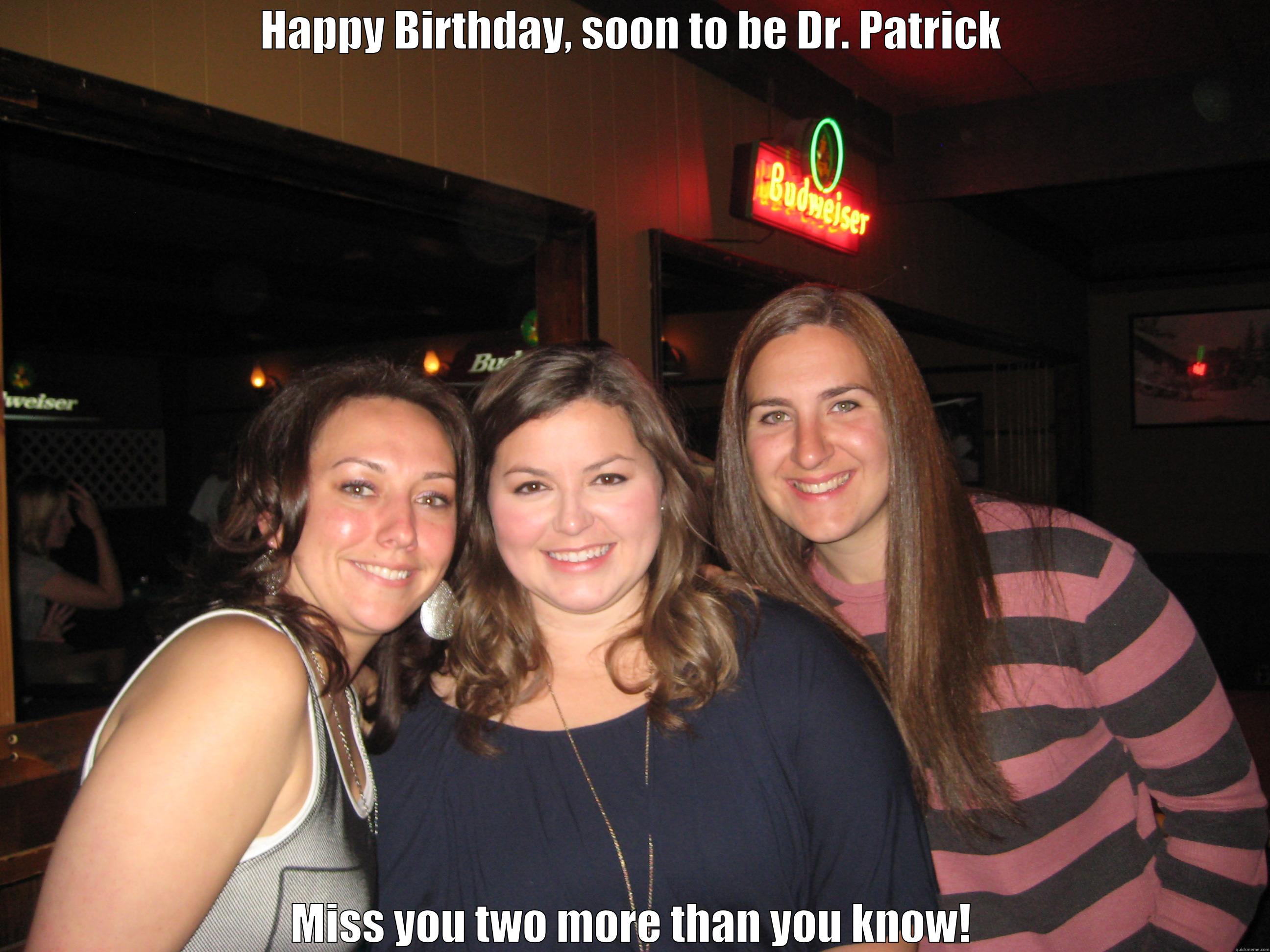 HAPPY BIRTHDAY, SOON TO BE DR. PATRICK MISS YOU TWO MORE THAN YOU KNOW! Misc
