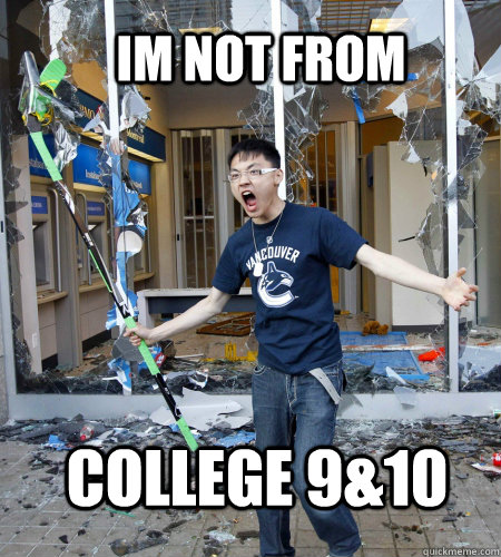 Im not from College 9&10 - Im not from College 9&10  Enraged Asian Rioter