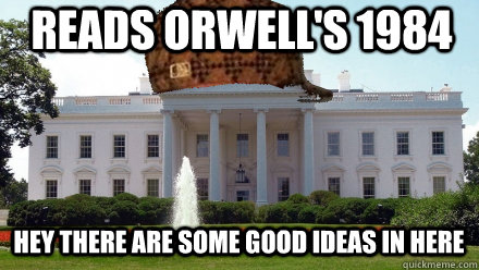 Reads Orwell's 1984 Hey There are some Good Ideas In Here - Reads Orwell's 1984 Hey There are some Good Ideas In Here  Scumbag White House