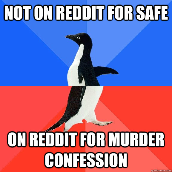 Not on reddit for safe On Reddit for murder confession  Socially Awkward Awesome Penguin