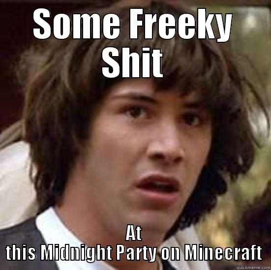 SOME FREEKY SHIT AT THIS MIDNIGHT PARTY ON MINECRAFT conspiracy keanu
