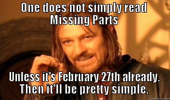ONE DOES NOT SIMPLY READ MISSING PARTS UNLESS IT'S FEBRUARY 27TH ALREADY. THEN IT'LL BE PRETTY SIMPLE. Boromir