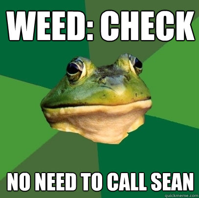 WEED: CHECK NO NEED TO CALL SEAN  Foul Bachelor Frog