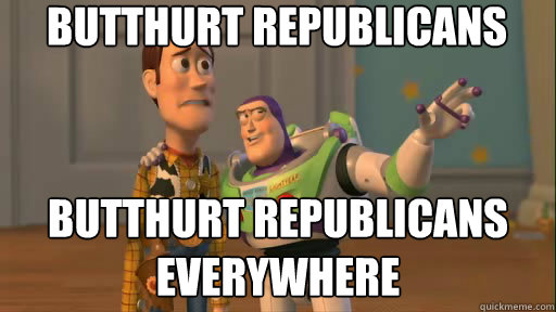 Butthurt Republicans Butthurt Republicans Everywhere  Everywhere