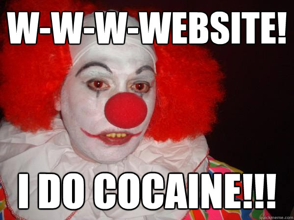 w-w-w-website! I do cocaine!!!
 - w-w-w-website! I do cocaine!!!
  Douchebag Paul Christoforo