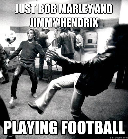 Just Bob marley and Jimmy Hendrix Playing football - Just Bob marley and Jimmy Hendrix Playing football  Greatest Sport Of All