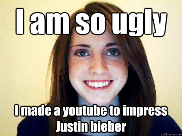 I am so ugly I made a youtube to impress Justin bieber - I am so ugly I made a youtube to impress Justin bieber  Good Girl Laina