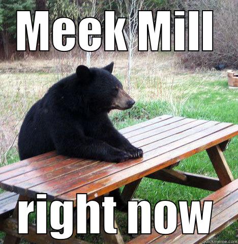 MEEK MILL RIGHT NOW waiting bear