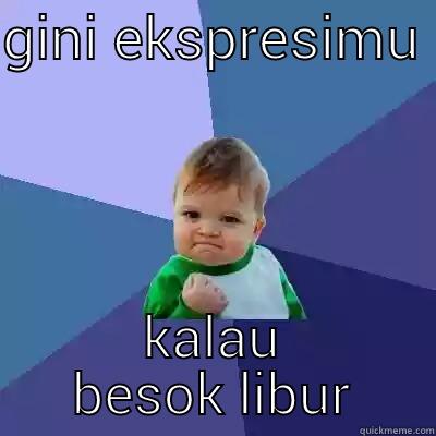 GINI EKSPRESIMU  KALAU BESOK LIBUR Success Kid