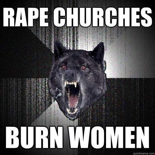 RAPE CHURCHES BURN WOMEN  Insanity Wolf