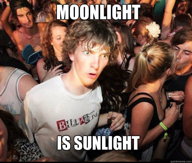 Moonlight  is sunlight  