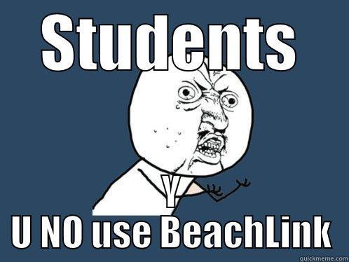 STUDENTS Y U NO USE BEACHLINK Y U No