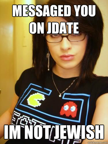 Messaged you on Jdate Im not jewish  Cool Chick Carol