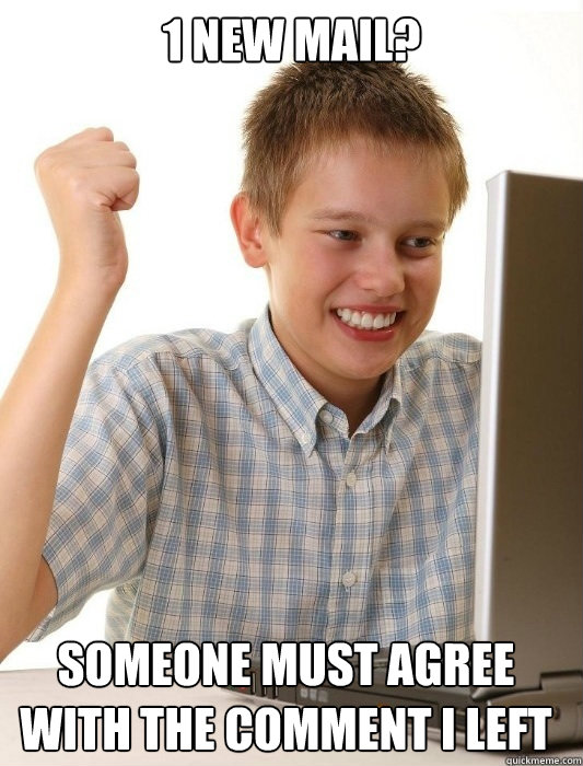 1 new mail? someone must agree with the comment I left  First Day on the Internet Kid