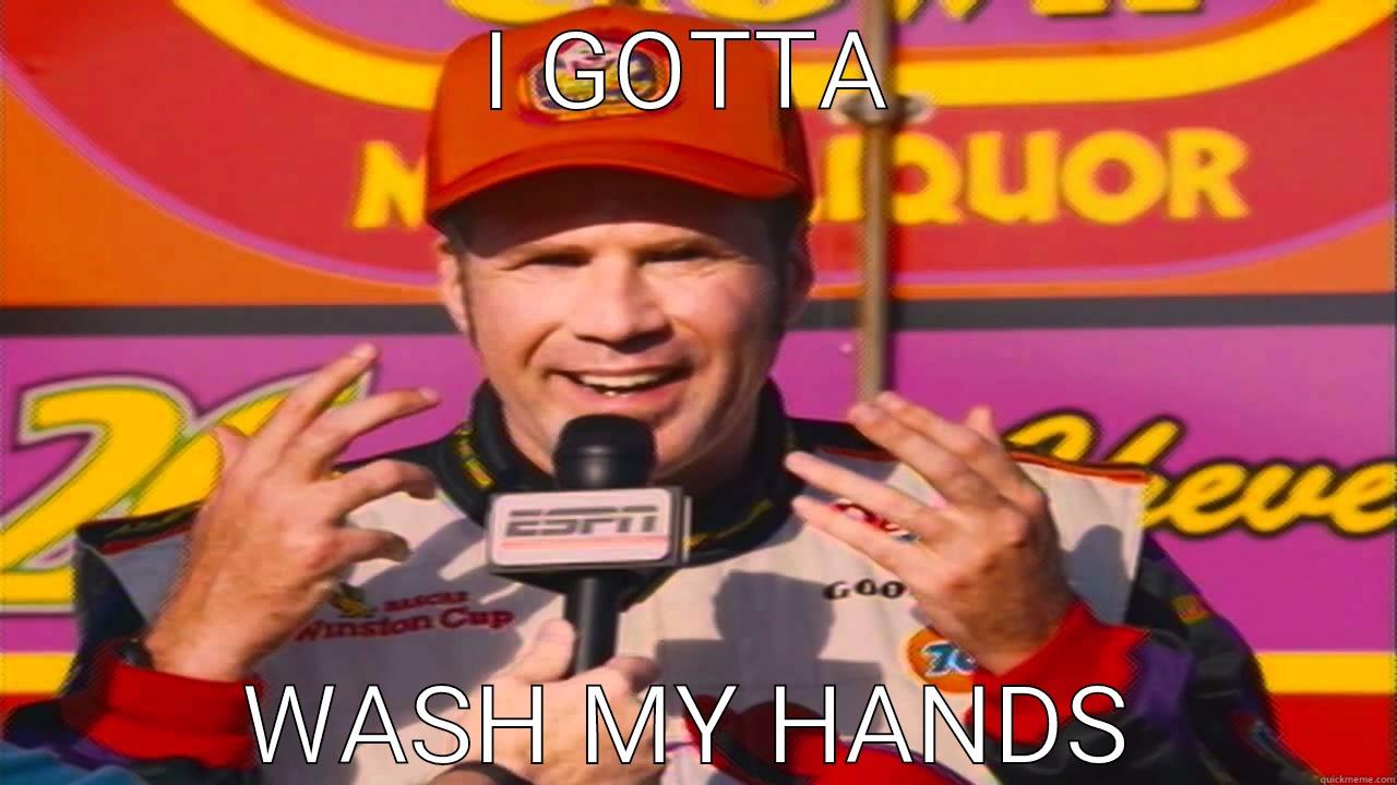 I GOTTA WASH MY HANDS Misc
