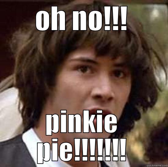 OH NO!!! PINKIE PIE!!!!!!! conspiracy keanu